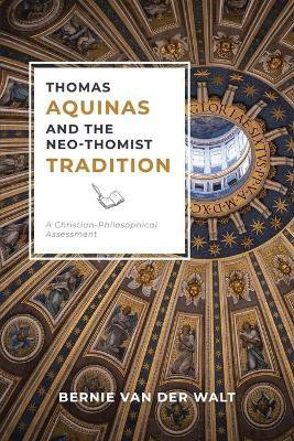Thomas Aquinas and the Neo-Thomist Tradition(English, Paperback, Van Der Walt Bernie J)