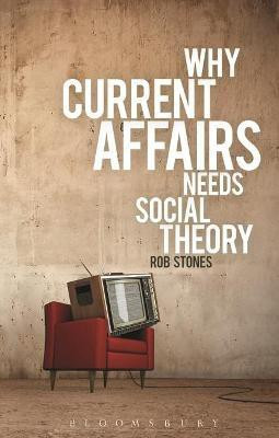 Why Current Affairs Needs Social Theory(English, Paperback, Stones Rob)