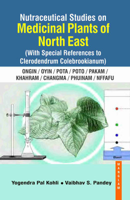 Nutraceutical Studies on Medicinal Plants of North East ( with special refrences to clerodendrum colebrookianum )(Hardcover, Dr. Yogendra Pal Kohli, Dr. Vaibhav S. Pandey)
