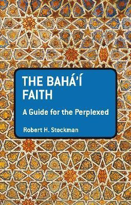 The Baha'i Faith: A Guide For The Perplexed(English, Paperback, Stockman Robert H.)
