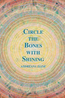 Circle the Bones with Shining(English, Paperback, Elise Andreana)