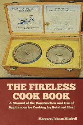 The Fireless Cook Book(English, Paperback, Mitchell Margaret Johnes)