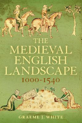 The Medieval English Landscape, 1000-1540(English, Hardcover, White Graeme J. Dr)