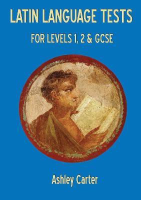 Latin Language Tests for Levels 1 and 2 and GCSE(English, Paperback, Carter Ashley)