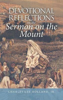 Devotional Reflections on the Sermon on the Mount(English, Hardcover, Holland Charles Lee Jr)