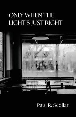 Only When the Light's Just Right(English, Paperback, Scollan Paul R)