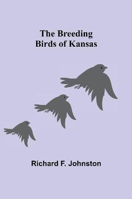 The Breeding Birds of Kansas(English, Paperback, F Johnston Richard)