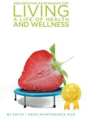 Preventative Maintenance for Living A Life of Health and Wellness(English, Paperback, Smith Rj)