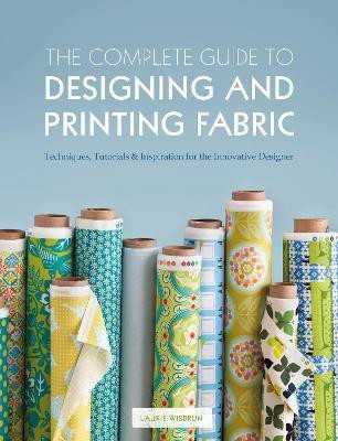 The Complete Guide to Designing and Printing Fabric(English, Paperback, Wisbrun Laurie)