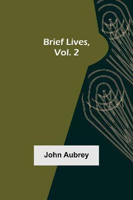 Brief Lives, Vol. 2(English, Paperback, Aubrey John)