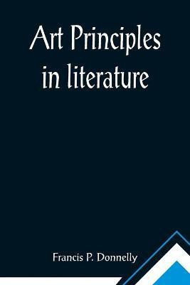 Art principles in literature(English, Paperback, P Donnelly Francis)