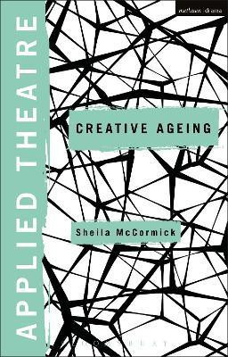 Applied Theatre: Creative Ageing(English, Paperback, McCormick Sheila)