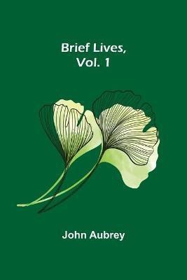 Brief Lives, Vol. 1(English, Paperback, Aubrey John)