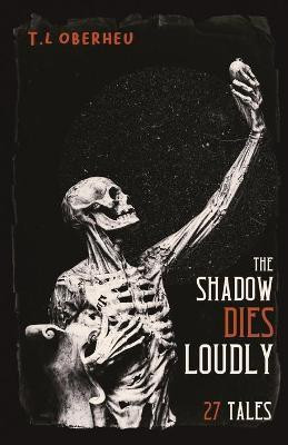 The Shadow Dies Loudly(English, Paperback, Oberheu T L)