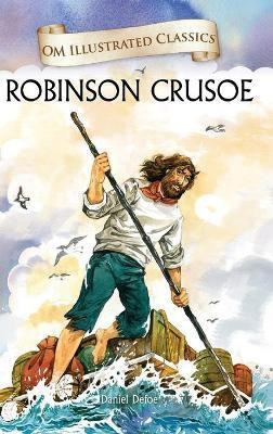 Robinson Crusoe : Om Illustrated Classics(English, Hardcover, Defoe Daniel)