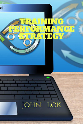 TRAINING PERFORMANCE STRATEGY(English, Paperback, John Lok)