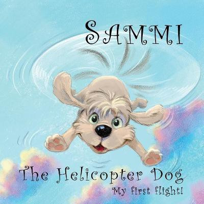 Sammi The Helicopter Dog. My First Flight.(English, Paperback, Carey Phil)