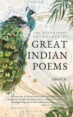 The Bloomsbury Anthology of Great Indian Poems(English, Paperback, K. Abhay)