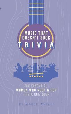 The Essential Women Who Rock & Pop Trivia Quiz Book(English, Paperback, Wright Waugh)