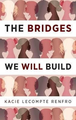 The Bridges We Will Build(English, Hardcover, LeCompte Renfro Kacie)
