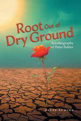 Root Out of Dry Ground(English, Paperback, Buhler Peter)