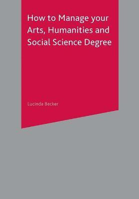 How to Manage your Arts, Humanities and Social Science Degree(English, Paperback, Becker Lucinda)