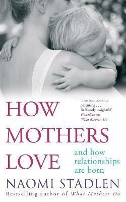 How Mothers Love(English, Paperback, Stadlen Naomi)