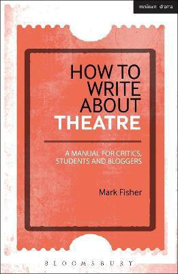 How to Write About Theatre(English, Hardcover, Fisher Mark)