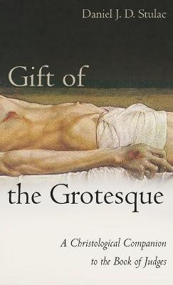 Gift of the Grotesque(English, Hardcover, Stulac Daniel J D)