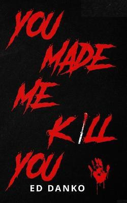 You Made Me Kill You(English, Paperback, Danko Ed)