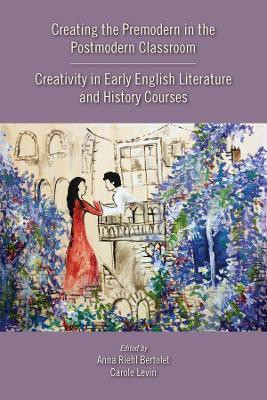 Creating the Premodern in the Postmodern Classroom: Creativity in Early English Literature and History Courses(English, Paperback, Bertolet Anna Riehl)
