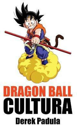 Dragon Ball Cultura Volumen 2(Spanish, Paperback, Padula Derek)