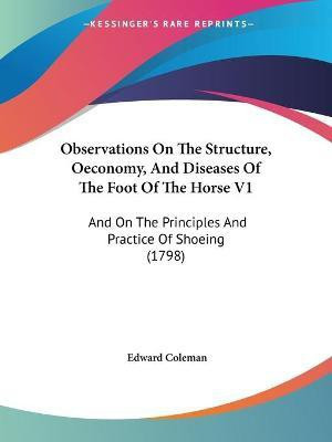 Observations On The Structure, Oeconomy, And Diseases Of The Foot Of The Horse V1(English, Paperback, Coleman Edward)
