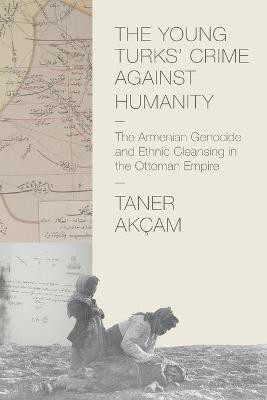 The Young Turks' Crime against Humanity(English, Paperback, Akcam Taner)