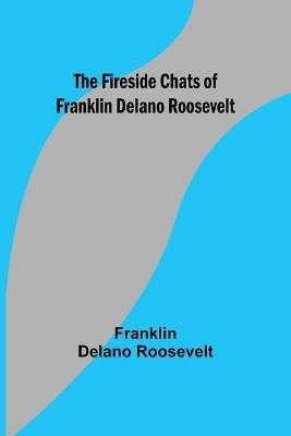 The Fireside Chats of Franklin Delano Roosevelt(English, Paperback, Delano Roosevelt Franklin)