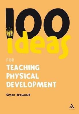 100 Ideas for Teaching Physical Development(English, Paperback, Brownhill Simon Dr)