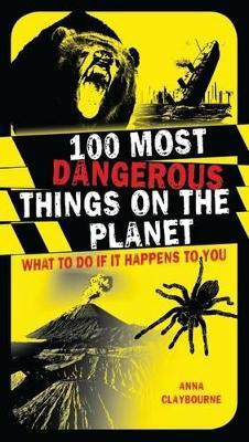 100 Most Dangerous Things on the Planet(English, Paperback, Claybourne Anna)