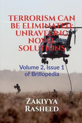 Terrorism Can Be Eliminated  - UNRAVELING NOVEL SOLUTIONS:Volume 2, Issue 1 of Brillopedia(English, Paperback, Rasheed Zakiyya)