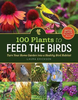 100 Plants to Feed the Birds(English, Paperback, Erickson Laura)