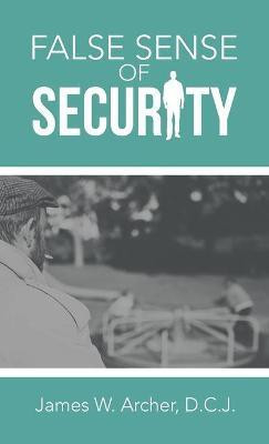 False Sense of Security(English, Hardcover, Archer D C J James W)