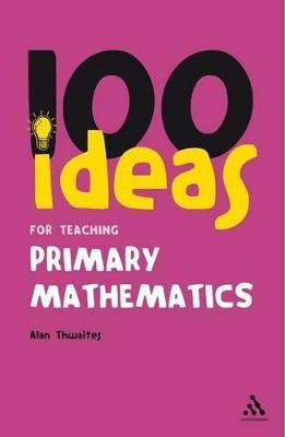 100 Ideas for Teaching Primary Mathematics(English, Paperback, Thwaites Alan)