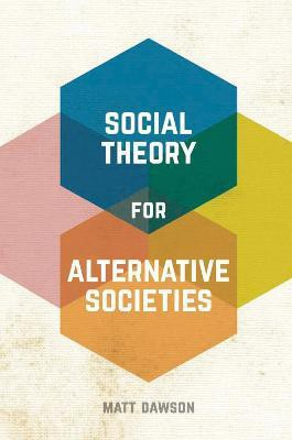 Social Theory for Alternative Societies(English, Paperback, Dawson Matt)