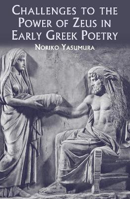 Challenges to the Power of Zeus in Early Greek Poetry(English, Hardcover, Yasumura Noriko Professor)