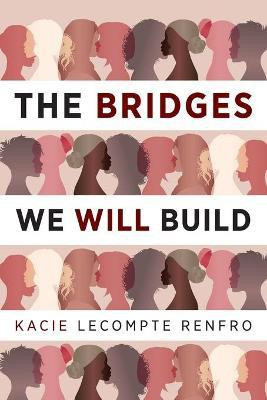 The Bridges We Will Build(English, Paperback, LeCompte Renfro Kacie)