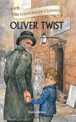 Oliver Twist : Om Illustrated Classics(English, Hardcover, Charles Dickens)