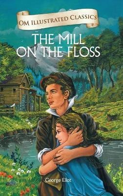 The Mill on the Floss : Om Illustrated Classics(English, Hardcover, Eliot George)