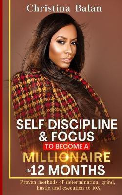 Self-discipline and Focus to Become a Millionaire in 12 Months(English, Paperback, Balan Christina)