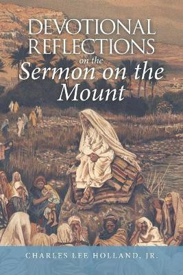Devotional Reflections on the Sermon on the Mount(English, Paperback, Holland Charles Lee Jr)