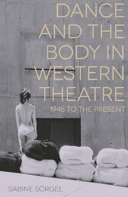 Dance and the Body in Western Theatre(English, Hardcover, Soergel Sabine)