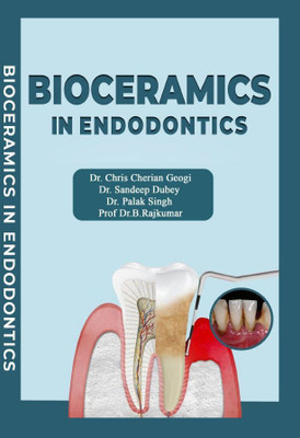BIOCERAMICS IN ENDODONTICS(Hardcover, DR. CHRIS CHERIAN GEOGI MDS, DR. SANDEEP DUBEY MDS, DR. PALAK SINGH MDS, PROF DR B RAJKUMAR)